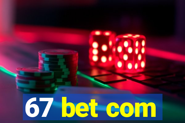 67 bet com